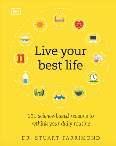 Live Your Best Life: 219 Science-Based Reasons to Rethink Your Daily Routine by Dr. Stuart Farrimond