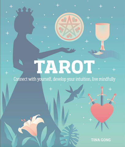 Tarot: Connect with Yourself, Develop Your Intuition, Live Mindfully by Tina Gong