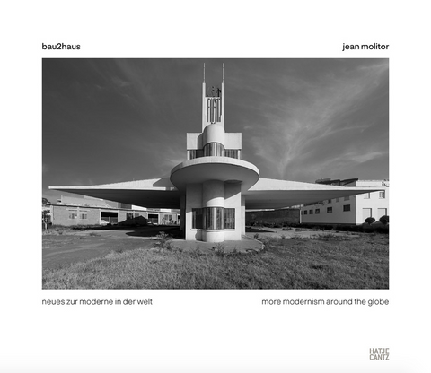 Jean Molitor: Bau2haus: More Modernism Around the Globe by Jean Molitor