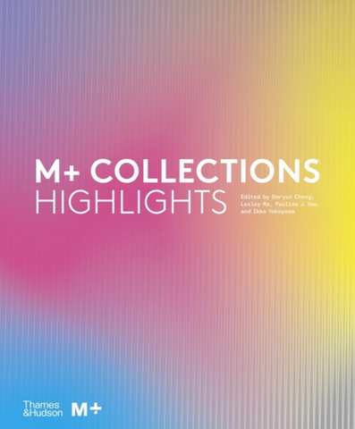 M+ Collections: Highlights by Doryun Chong, Lesley Ma, Pauline J Yao and Ikko Yokoyama