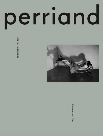 Charlotte Perriand: The Modern Life by Charlotte Perriand