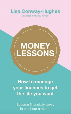Money Lessons: How to Manage Your Finances to Get the Life You Want by  Lisa Conway-Hughes