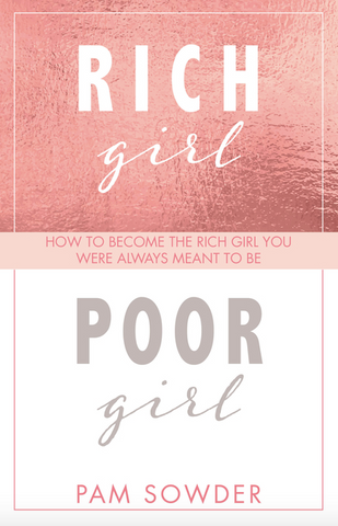 Rich Girl Poor Girl: How to Become the Rich Girl You Were Always Meant to Be by Pam Sowder