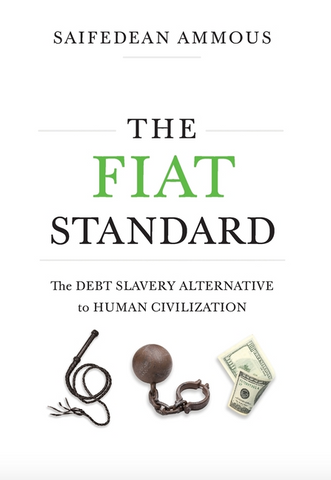 The Fiat Standard: The Debt Slavery Alternative to Human Civilization by Saifedean Ammous