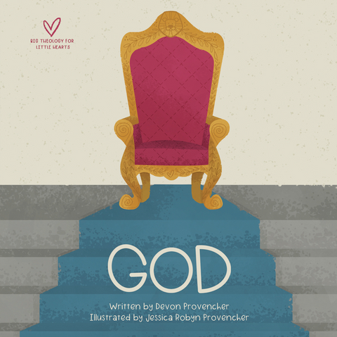 God (Big Theology for Little Hearts) by Devon Provencher & Jessica Robyn Provencher
