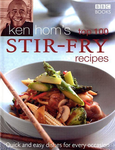 Ken Hom's Top 100 Stir-Fry Recipes: Quick and Easy Dishes for Every Occasion by  Ken Hom