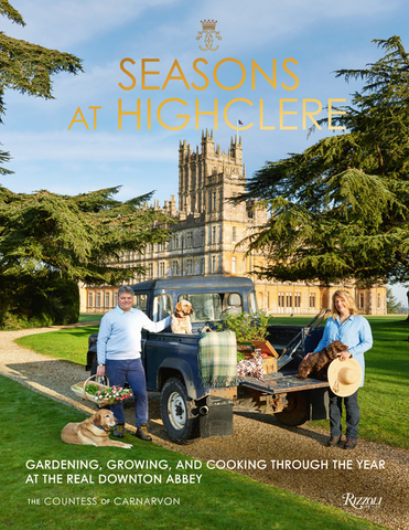 Seasons at Highclere: Gardening, Growing, and Cooking Through the Year at the Real Downton Abbey by The Countess of Carnarvon