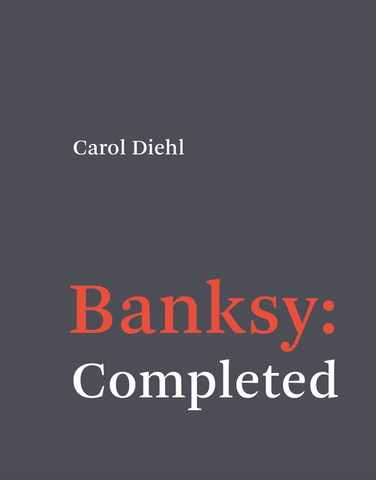 Banksy: Completed by Carol Diehl