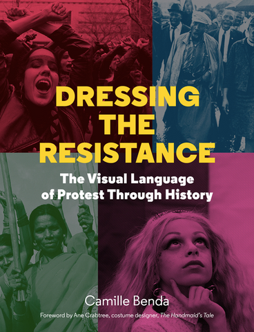 Dressing the Resistance: The Visual Language of Protest Through History by Camille Benda