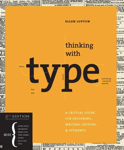 Thinking with type: A Critical Guide for Designers, Writers, Editors, & Students by Ellen Lupton