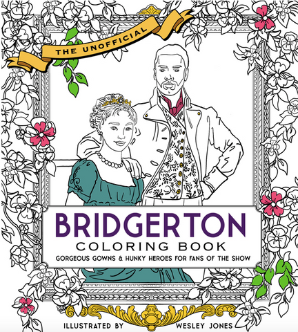 The Unofficial Bridgerton Coloring Book: Gorgeous Gowns and Hunky Heroes for Fans of the Show by Wesley Jones