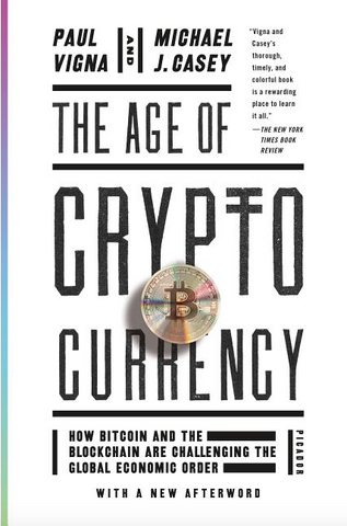 The Age of Cryptocurrency: How Bitcoin and the Blockchain Are Challenging the Global Economic Order by Paul Vigna