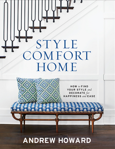 Style Comfort Home: How to Find Your Style and Decorate for Happiness and Ease by Andrew Howard
