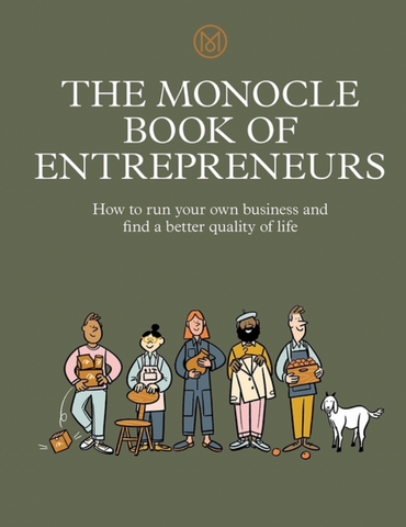 The Monocle Book of Entrepreneurs: How to Run Your Own Business and Find a Better Quality of Life