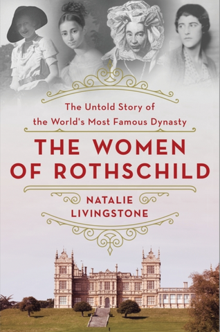 The Women of Rothschild: The Untold Story of the World's Most Famous Dynasty