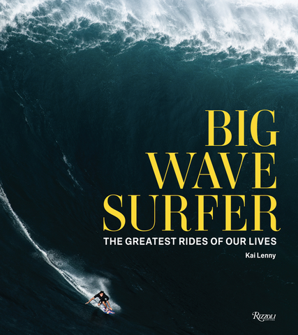 Big Wave Surfer: The Greatest Rides of Our Lives by Kai Lenny