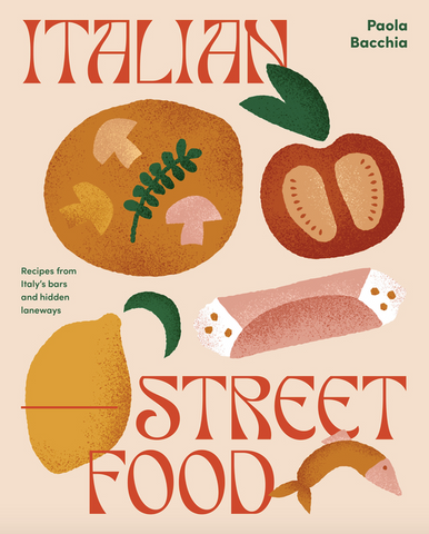 Italian Street Food: Recipes from Italy's Bars and Hidden Laneways by Paola Bacchia