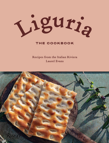 Liguria: The Cookbook: Recipes from the Italian Riviera by Laurel Evans