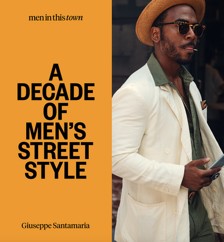 Men in This Town: A Decade of Men's Street Style by Giuseppe Santamaria