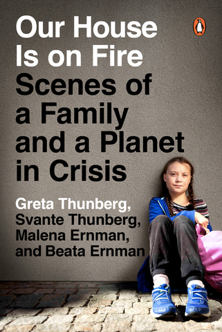 Our House Is on Fire: Scenes of a Family and a Planet in Crisis by  Greta Thunberg