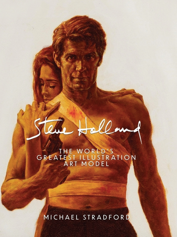 Steve Holland: The World's Greatest Illustration Art Model by Michael Stradford