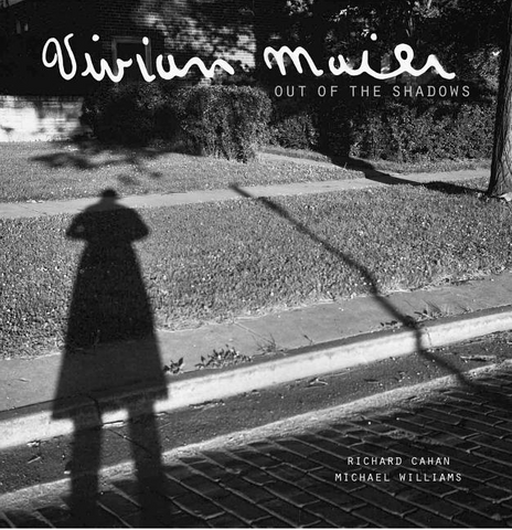 Vivian Maier: Out of the Shadows by Richard Cahan