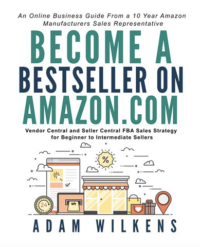 Become a Bestseller on Amazon.com: Vendor Central and Seller Central FBA Sales Strategy for Beginner to Intermediate Sellers