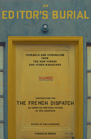 An Editor's Burial: Journals and Journalism from the New Yorker and Other Magazines by Wes Anderson