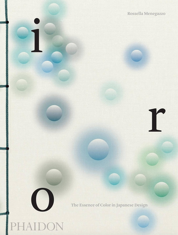 Iro: The Essence of Color in Japanese Design by Rossella Menegazzo