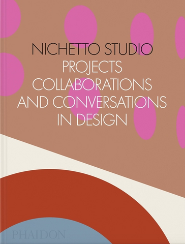 Nichetto Studio: Projects, Collaborations and Conversations in Design by Max Fraser