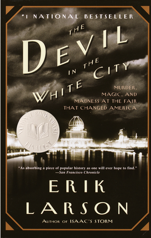 The Devil in the White City: Murder, Magic, and Madness at the Fair That Changed America by Erik Larson