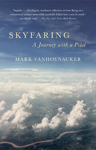 Skyfaring: A Journey with a Pilot by Mark Vanhoenacker (Vintage Departures)