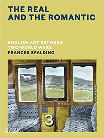 The Real and the Romantic: English Art Between Two World Wars by Frances Spalding