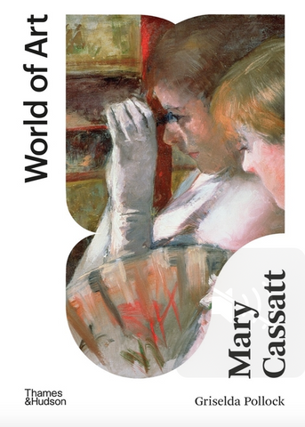 Mary Cassatt: Painter of Modern Women (World of Art) by Griselda Pollock