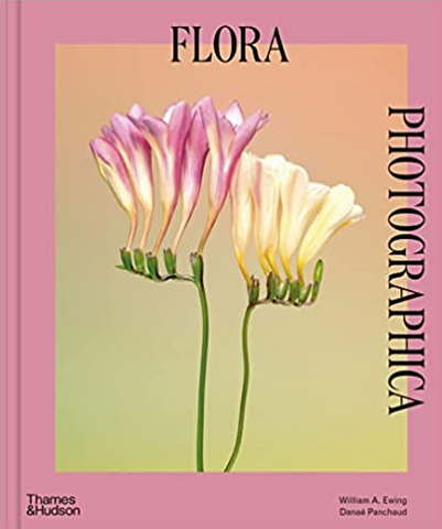 Flora Photographica: Masterworks of Contemporary Flower Photography by William A. Ewing