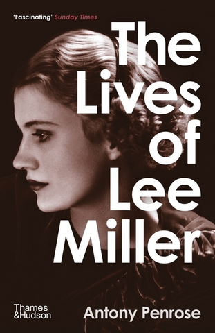 The Lives of Lee Miller by Antony Penrose