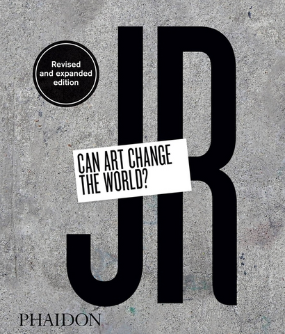Jr: Can Art Change the World? (Revised and Expanded Edition)