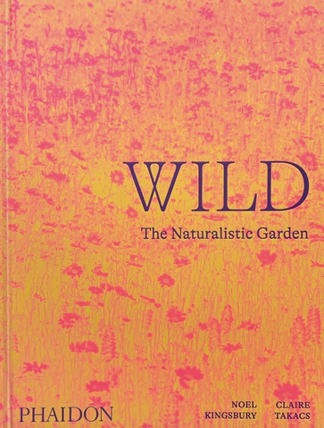Wild: The Naturalistic Garden by Noel Kingsbury