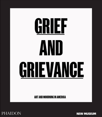 Grief and Grievance: Art and Mourning in America by Okwui Enwezor