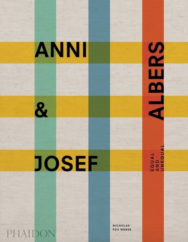 Anni & Josef Albers: Equal and Unequal by Nicholas Fox Weber