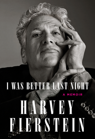 I Was Better Last Night: A Memoir by Harvey Fierstein