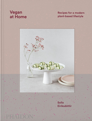 Vegan at Home: Recipes for a Modern Plant-Based Lifestyle by Solla Eiriksdottir