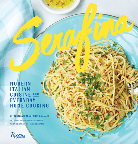 Serafina: Modern Italian Cuisine for Everyday Home Cooking by Vittorio Assaf