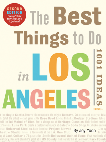 The Best Things to Do in Los Angeles: 1001 Ideas by Joy Yoon (Second Edition)