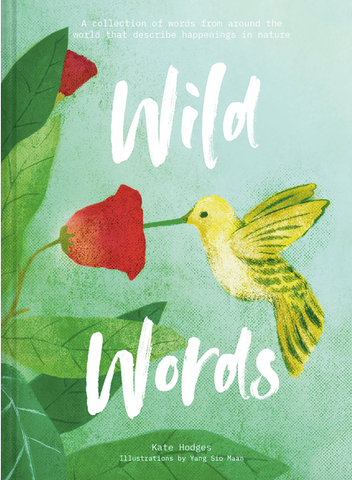 Wild Words: A Collection of Words from Around the World Describing Happenings in Nature by Kate Hodges