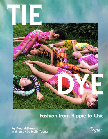 Tie Dye: Fashion from Hippie to Chic by Kate McNamara