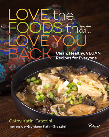 Love the Foods That Love You Back: Clean, Healthy, Vegan Recipes for Everyone by Cathy Katin-Grazzini