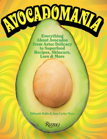 Avocadomania: Everything about Avocados from Aztec Delicacy to Superfood: Recipes, Skincare, L Ore, & More