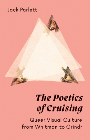 The Poetics of Cruising: Queer Visual Culture from Whitman to Grindr