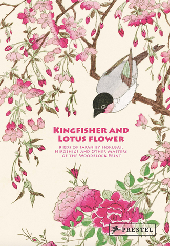 Kingfisher with Lotus Flower: Birds of Japan by Hokusai, Hiroshige and Other Masters of the Woodblock Print
